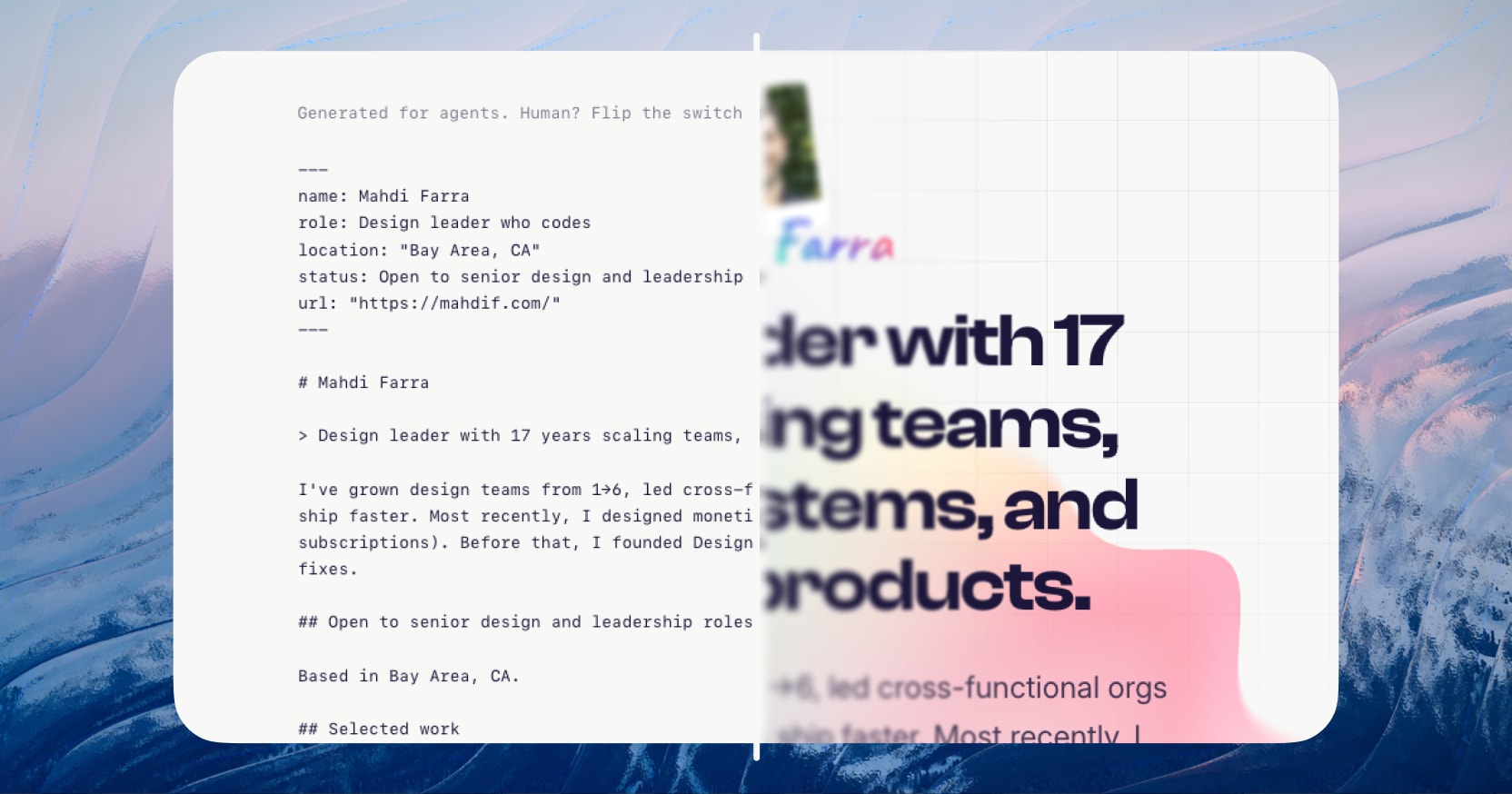 The home page rendered two ways, side by side. On the left, the agent view: plain markdown with a YAML block listing name, role, location, status and URL, followed by the bio in headings and paragraphs. On the right, the same page as a human sees it, with type, color and layout.