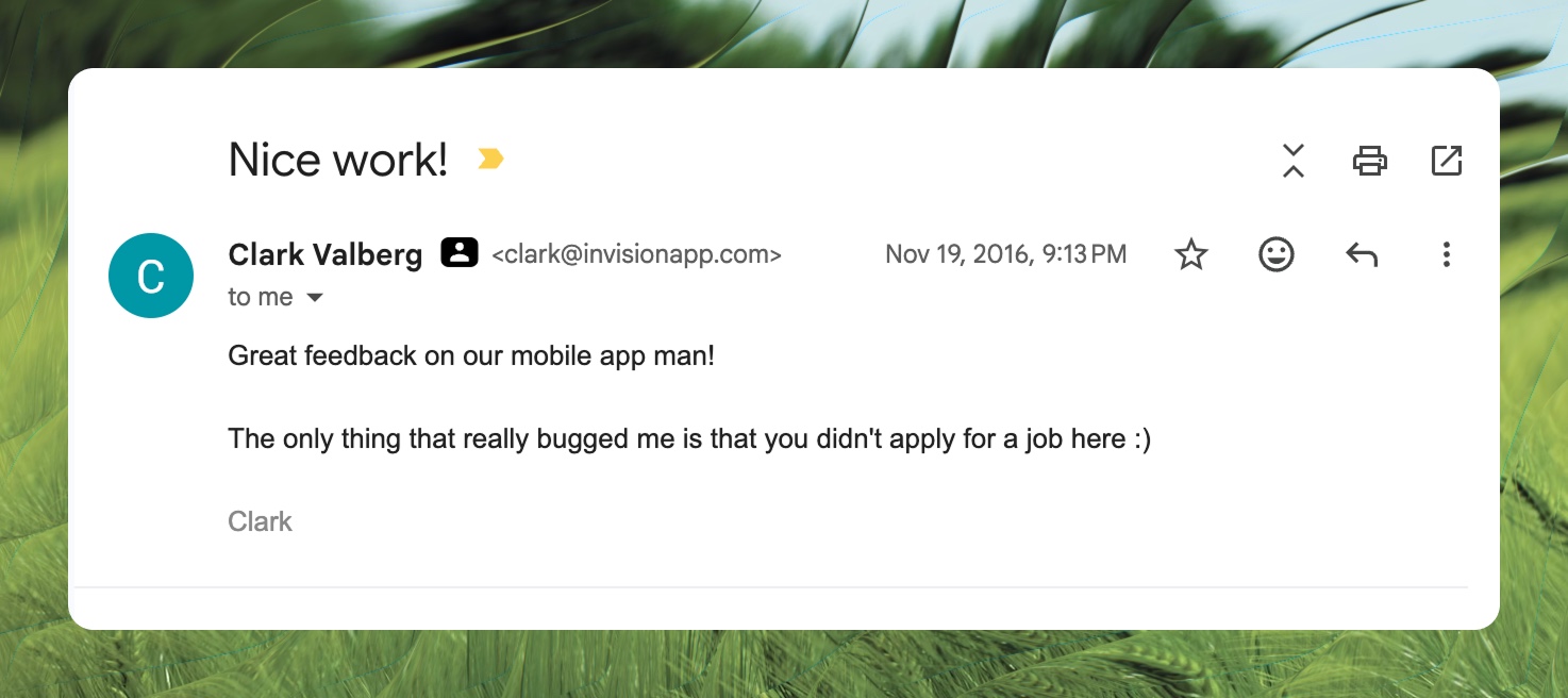 Clark Valberg's 2016 reply. Great feedback on our mobile app man! The only thing that really bugged me is that you didn't apply for a job here.